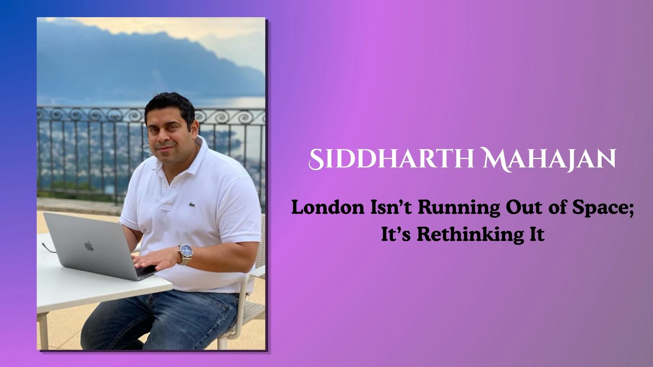 Siddharth Mahajan London Isn’t Running Out of Space